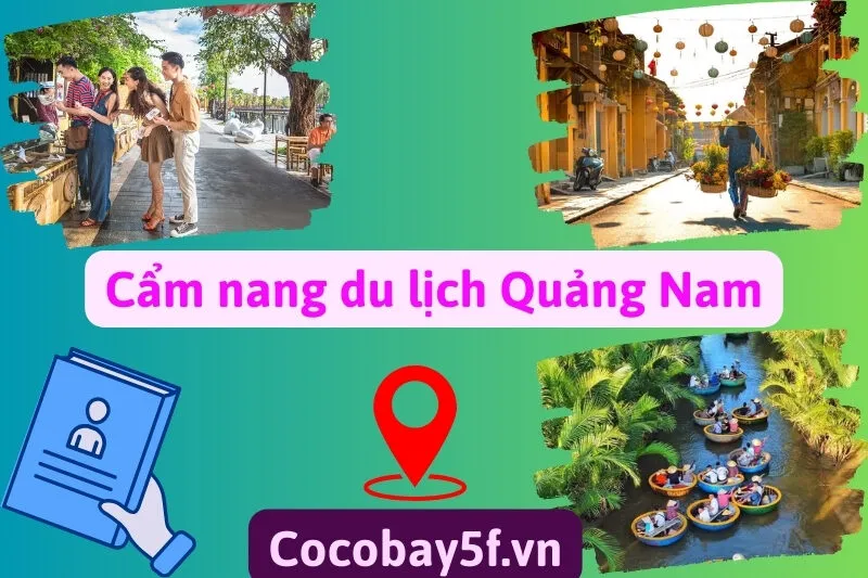 Cẩm nang du lịch Quảng Nam: Khám phá Phố cổ Hội An, Mỹ Sơn, Làng gốm
