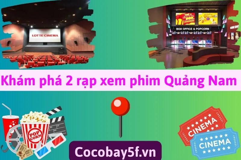Khám phá 2 rạp xem phim Quảng Nam sang xịn: Lotte Cinema và Rio Cinemas