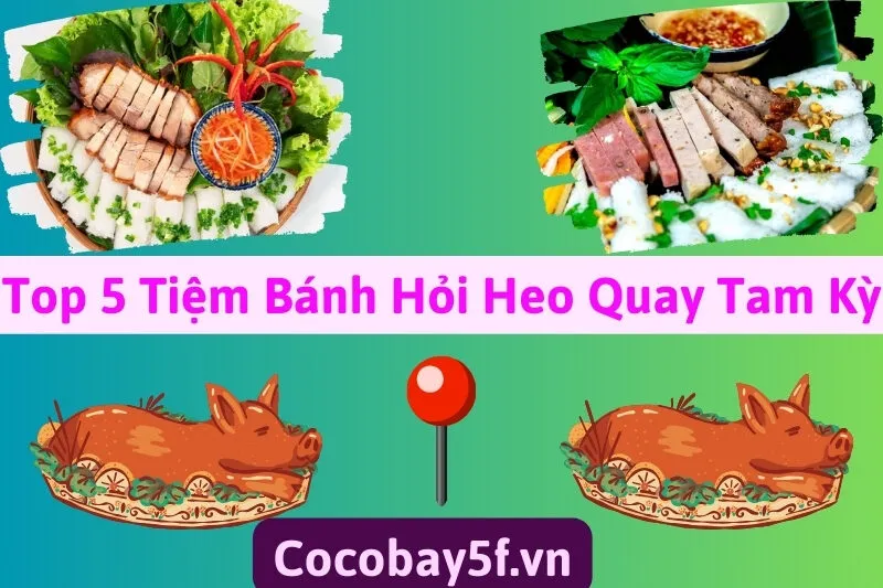 Top 5 Tiệm Bánh Hỏi Heo Quay Tam Kỳ - Quảng Nam ngon nhất