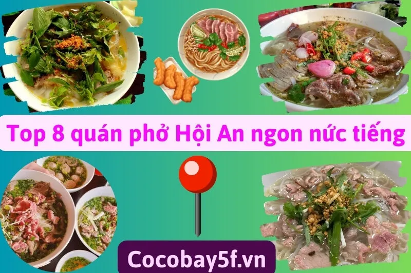 Top 8 quán phở Hội An nổi tiếng với nước dùng thơm ngon